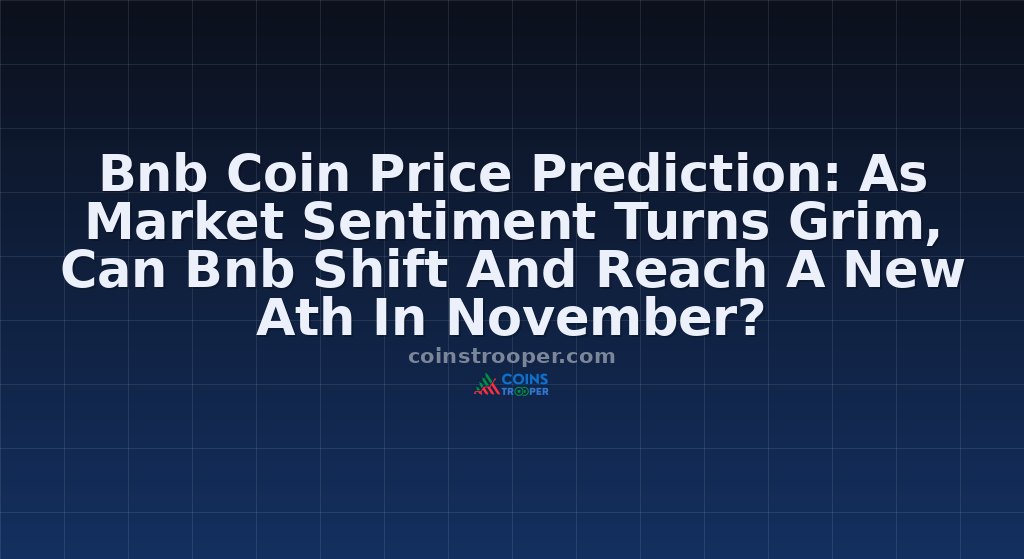 Bnb Coin Price Prediction: As Market Sentiment Turns Grim, Can Bnb Shift And Reach A New Ath In November?