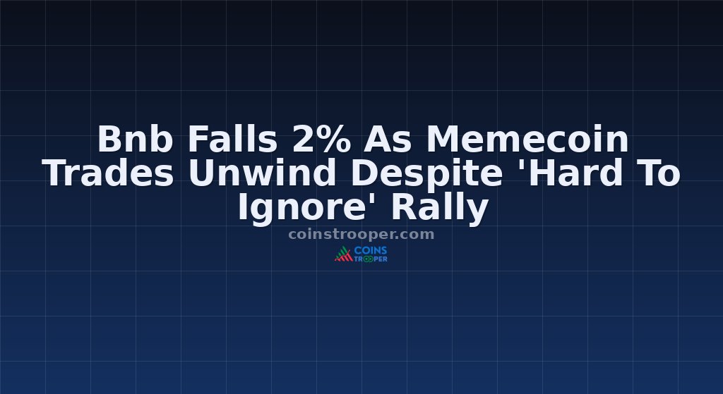 Bnb Falls 2% As Memecoin Trades Unwind Despite 'Hard To Ignore' Rally
