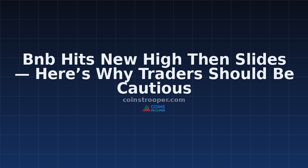 Bnb Hits New High Then Slides — Here’s Why Traders Should Be Cautious