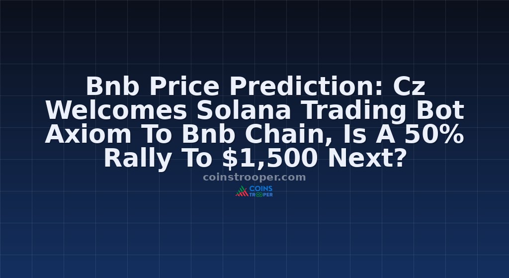 Bnb Price Prediction: Cz Welcomes Solana Trading Bot Axiom To Bnb Chain, Is A 50% Rally To $1,500 Next?