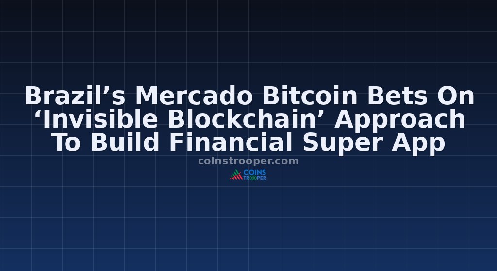 Brazil’s Mercado Bitcoin Bets On ‘Invisible Blockchain’ Approach To Build Financial Super App