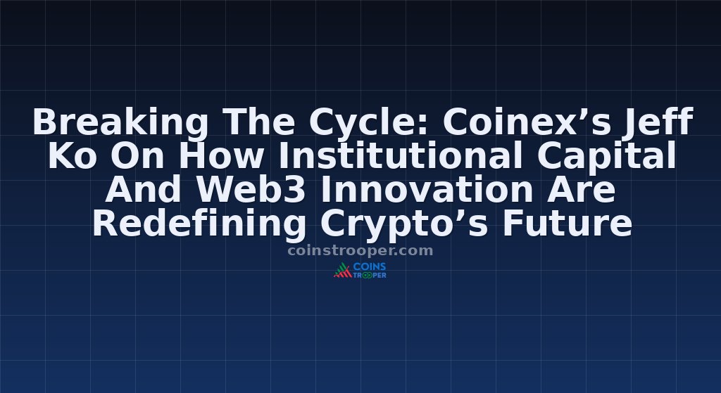 Breaking The Cycle: Coinex’s Jeff Ko On How Institutional Capital And Web3 Innovation Are Redefining Crypto’s Future