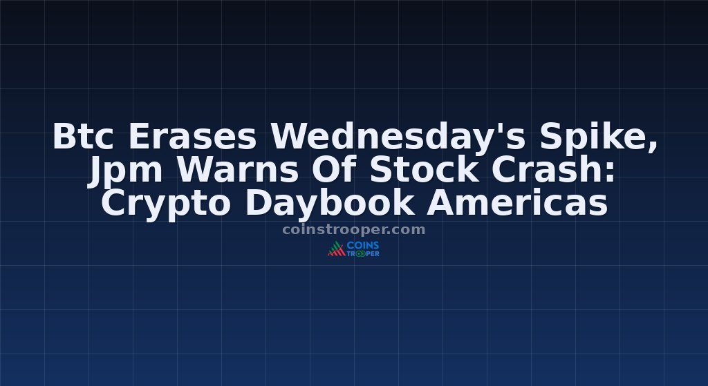 Btc Erases Wednesday's Spike, Jpm Warns Of Stock Crash: Crypto Daybook Americas