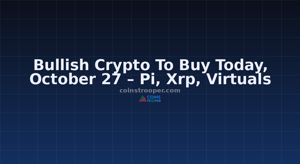 Bullish Crypto To Buy Today, October 27 – Pi, Xrp, Virtuals