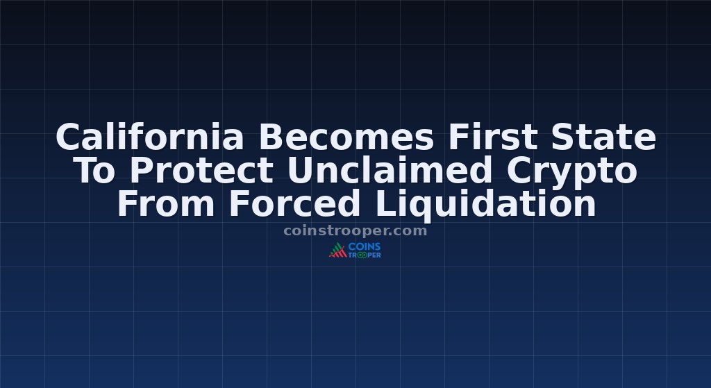 California Becomes First State To Protect Unclaimed Crypto From Forced Liquidation