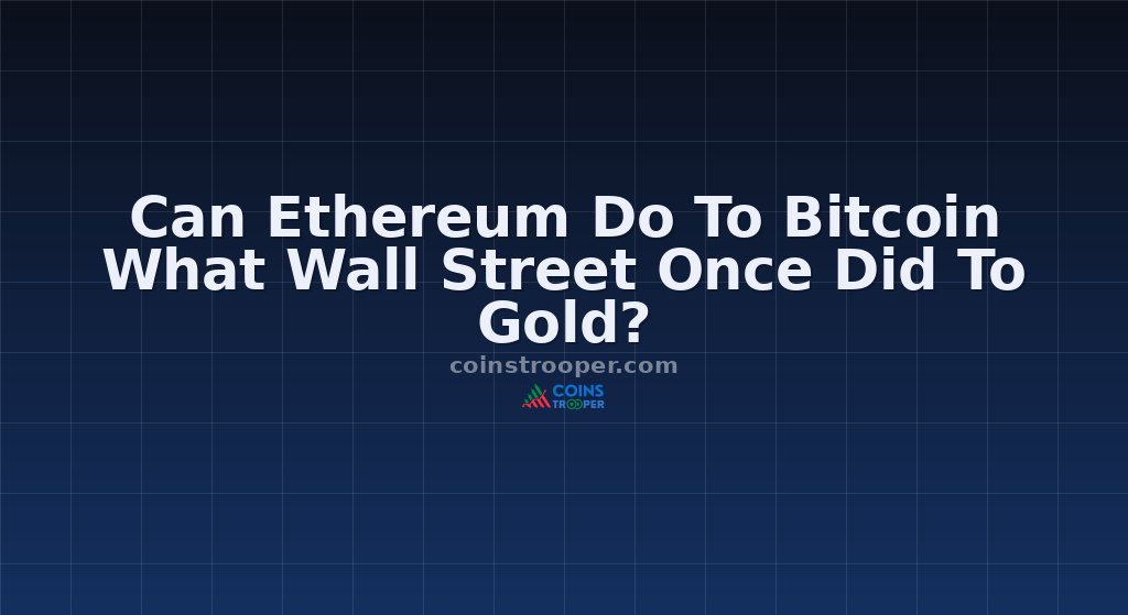 Can Ethereum Do To Bitcoin What Wall Street Once Did To Gold?