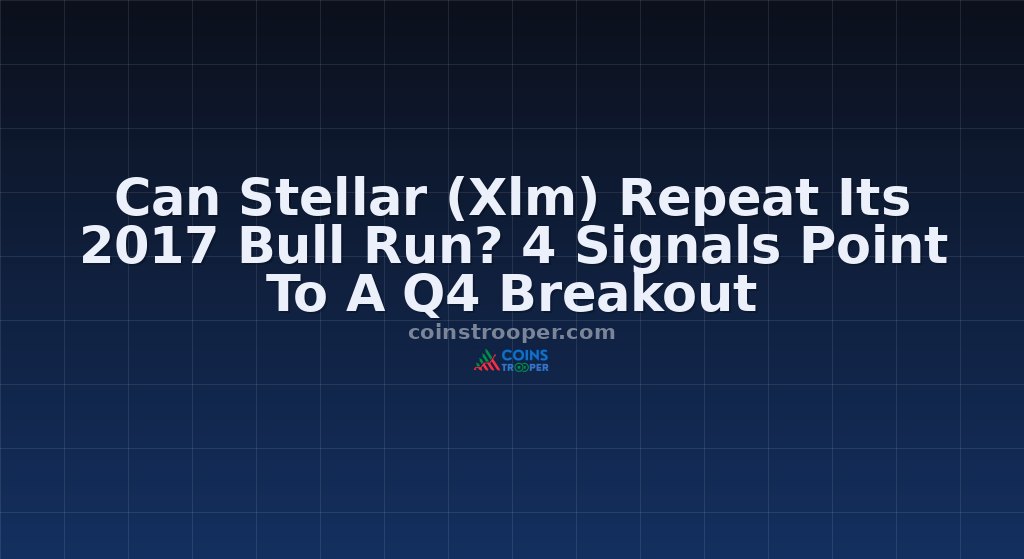 Can Stellar (Xlm) Repeat Its 2017 Bull Run? 4 Signals Point To A Q4 Breakout