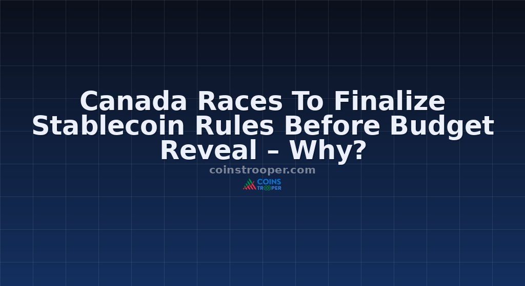 Canada Races To Finalize Stablecoin Rules Before Budget Reveal – Why?