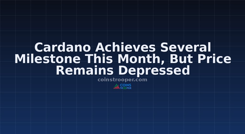 Cardano Achieves Several Milestone This Month, But Price Remains Depressed