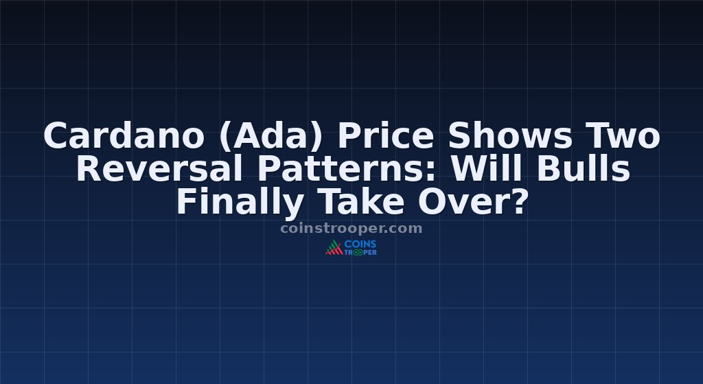 Cardano (Ada) Price Shows Two Reversal Patterns: Will Bulls Finally Take Over?