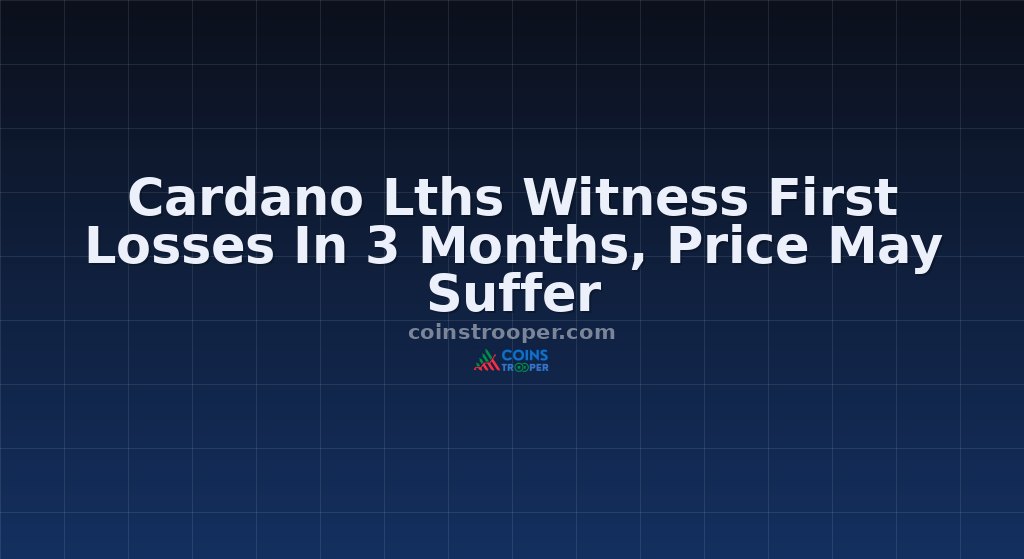 Cardano Lths Witness First Losses In 3 Months, Price May Suffer