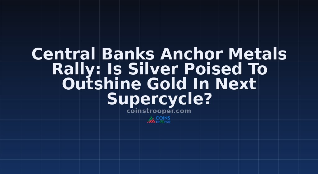 Central Banks Anchor Metals Rally: Is Silver Poised To Outshine Gold In Next Supercycle?