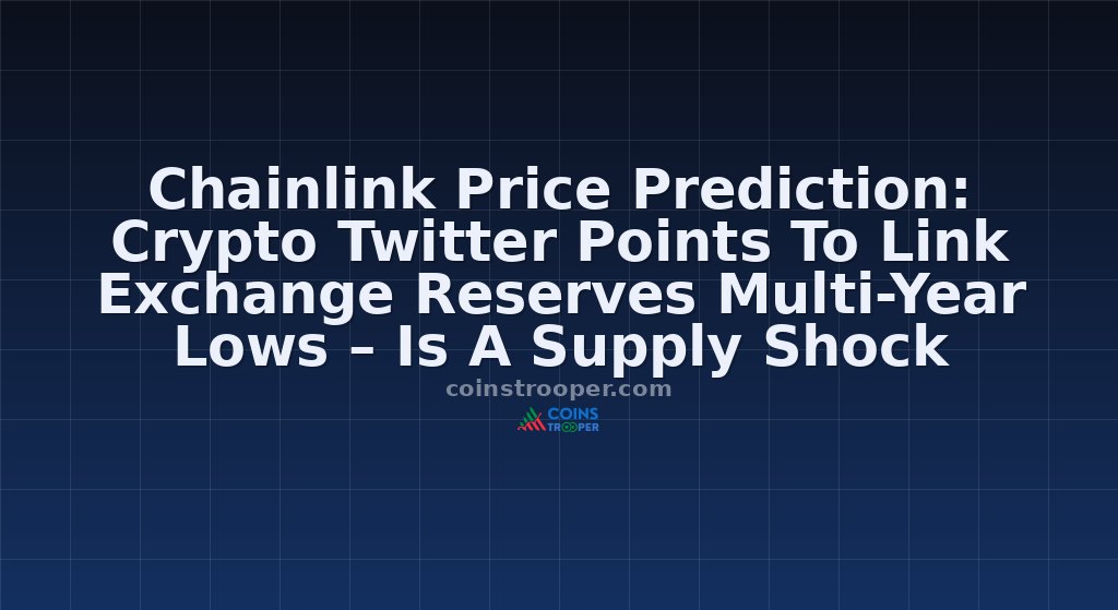 Chainlink Price Prediction: Crypto Twitter Points To Link Exchange Reserves Multi-Year Lows – Is A Supply Shock Coming?
