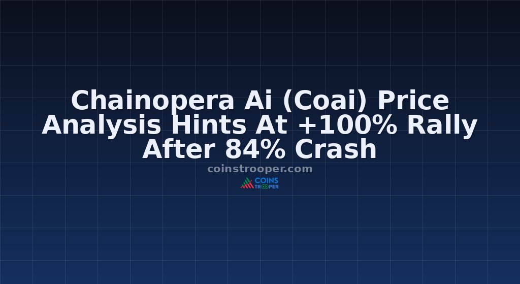 Chainopera Ai (Coai) Price Analysis Hints At +100% Rally After 84% Crash