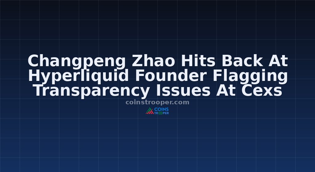 Changpeng Zhao Hits Back At Hyperliquid Founder Flagging Transparency Issues At Cexs