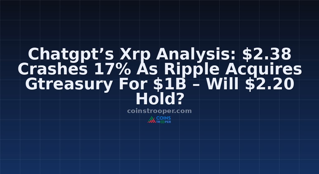 Chatgpt’s Xrp Analysis: $2.38 Crashes 17% As Ripple Acquires Gtreasury For $1B – Will $2.20 Hold?