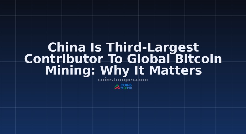 China Is Third-Largest Contributor To Global Bitcoin Mining: Why It Matters
