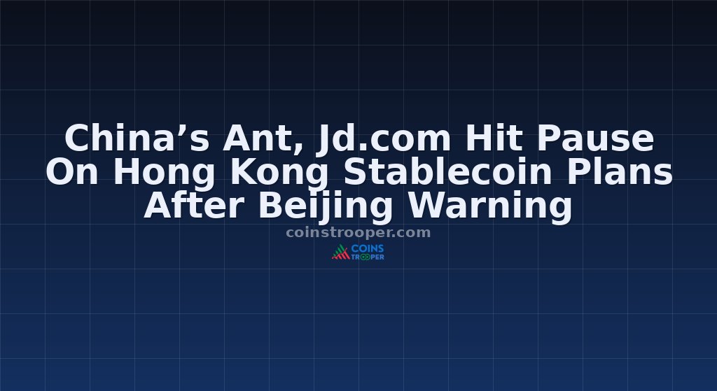 China’s Ant, Jd.com Hit Pause On Hong Kong Stablecoin Plans After Beijing Warning