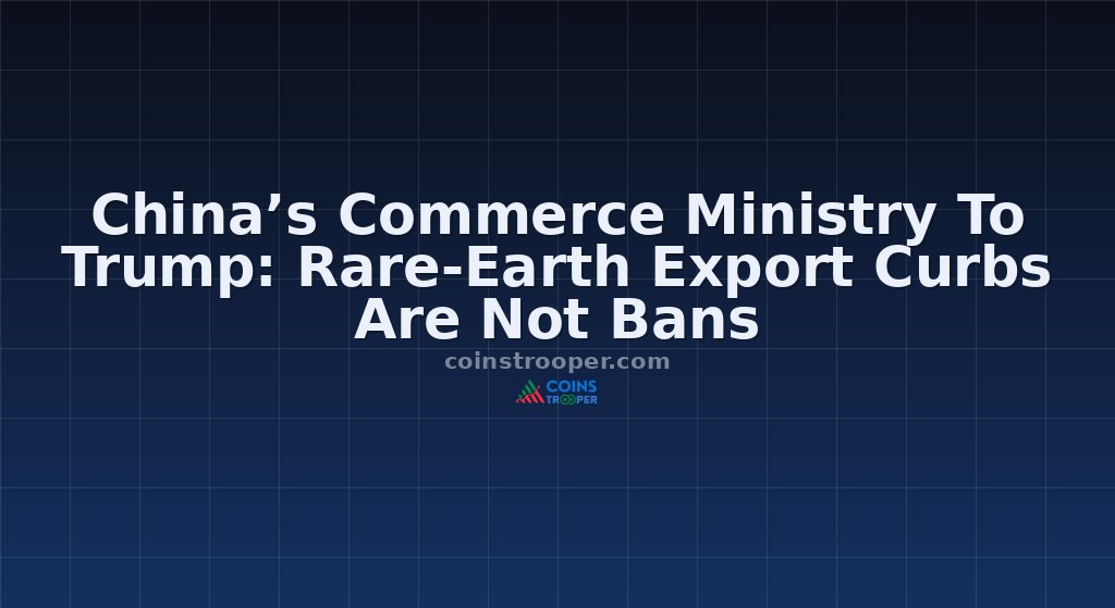 China’s Commerce Ministry To Trump: Rare-Earth Export Curbs Are Not Bans