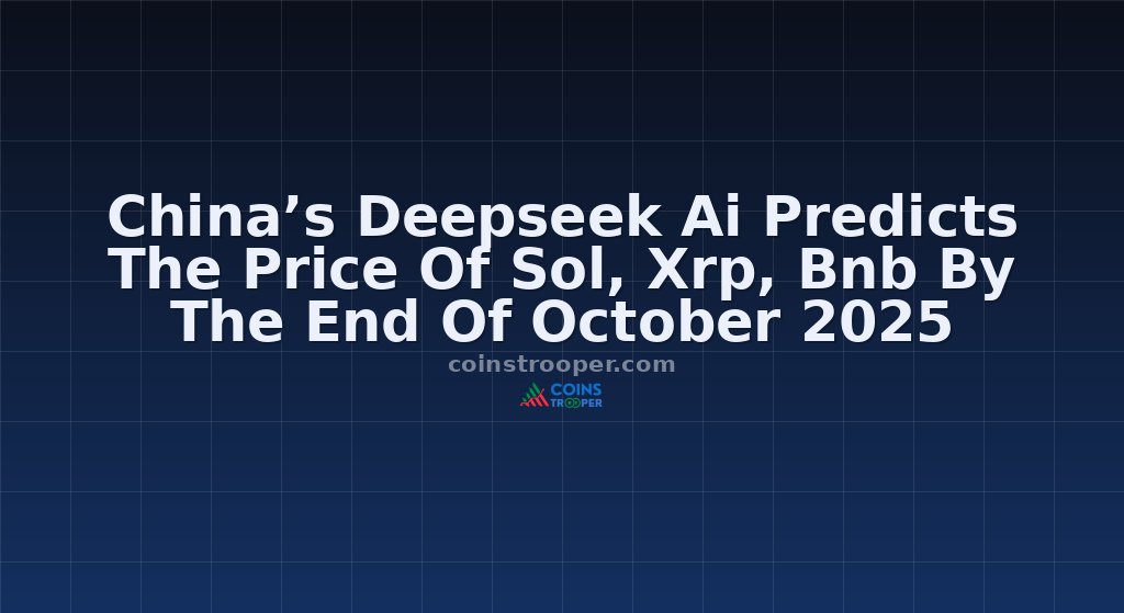 China’s Deepseek Ai Predicts The Price Of Sol, Xrp, Bnb By The End Of October 2025