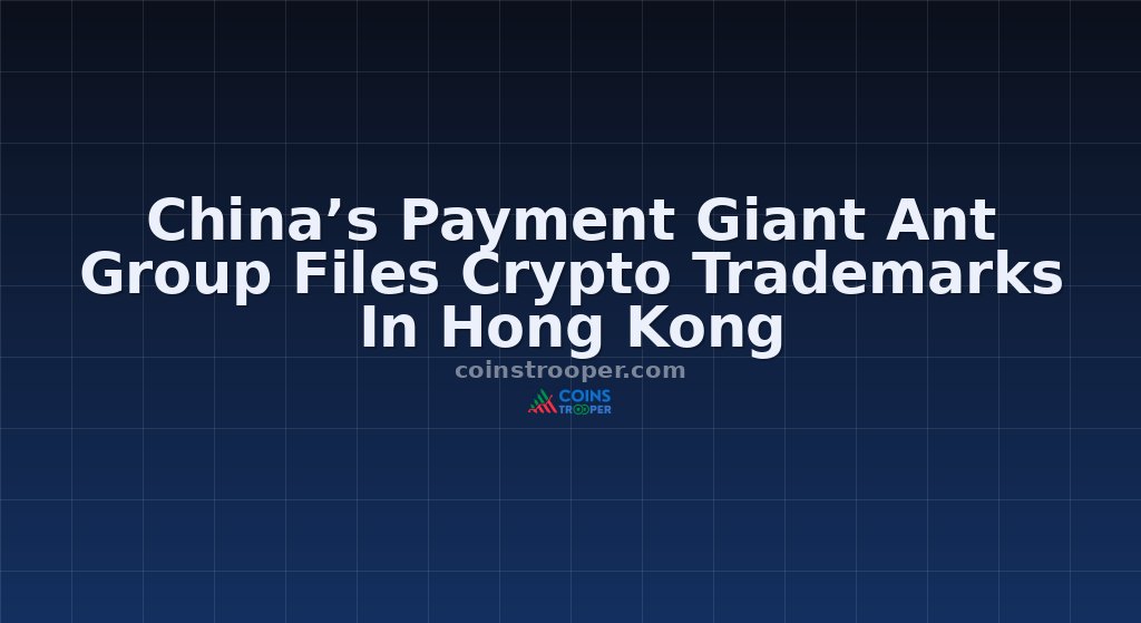 China’s Payment Giant Ant Group Files Crypto Trademarks In Hong Kong
