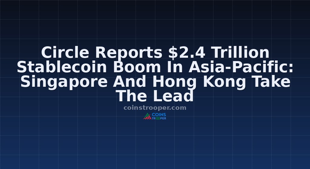 Circle Reports $2.4 Trillion Stablecoin Boom In Asia-Pacific: Singapore And Hong Kong Take The Lead