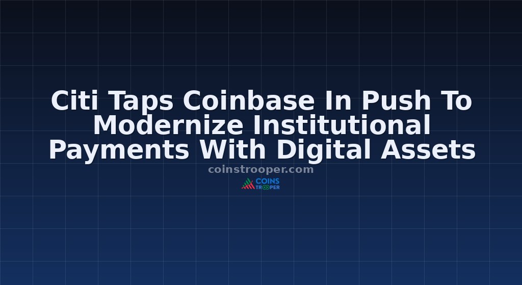 Citi Taps Coinbase In Push To Modernize Institutional Payments With Digital Assets