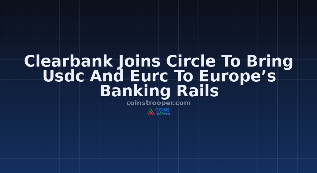 Clearbank Joins Circle To Bring Usdc And Eurc To Europe’s Banking Rails