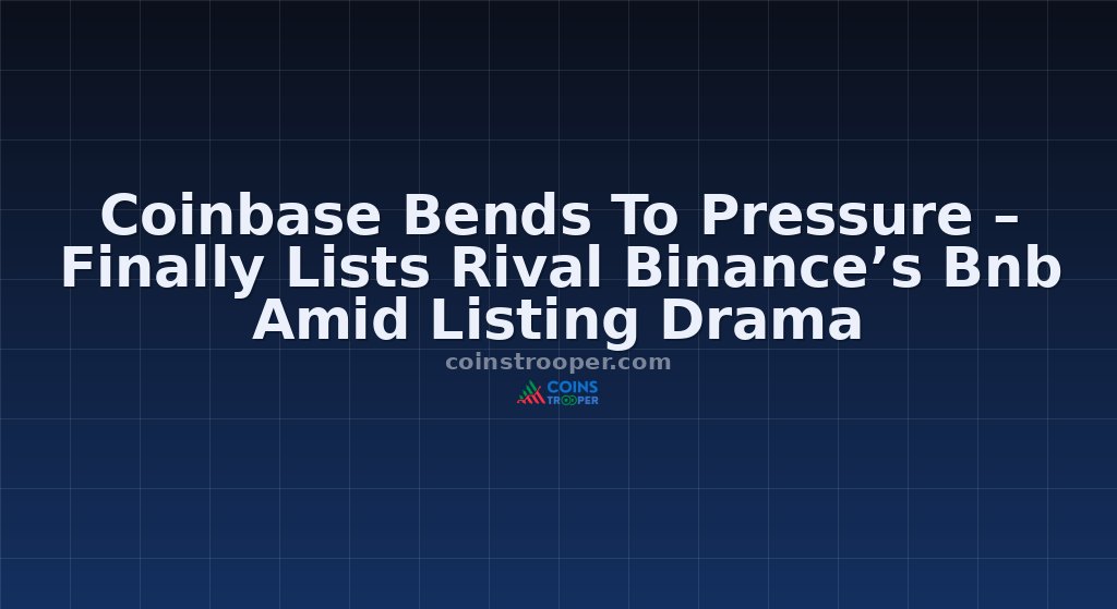 Coinbase Bends To Pressure – Finally Lists Rival Binance’s Bnb Amid Listing Drama