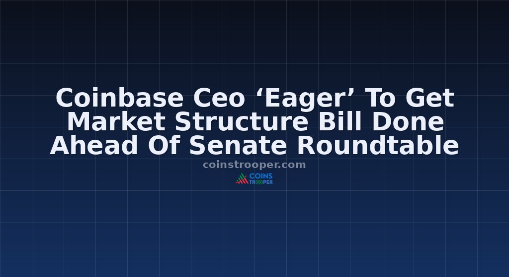 Coinbase Ceo ‘Eager’ To Get Market Structure Bill Done Ahead Of Senate Roundtable