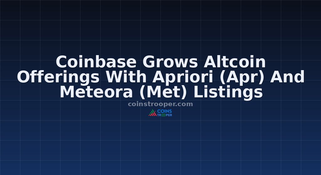 Coinbase Grows Altcoin Offerings With Apriori (Apr) And Meteora (Met) Listings