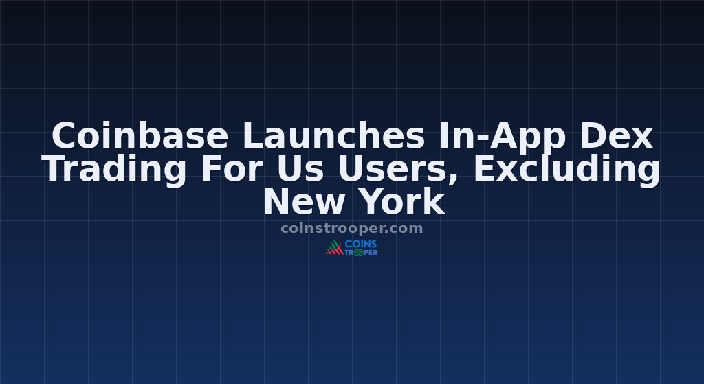 Coinbase Launches In-App Dex Trading For Us Users, Excluding New York