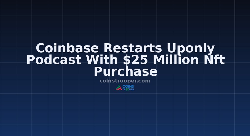 Coinbase Restarts Uponly Podcast With $25 Million Nft Purchase