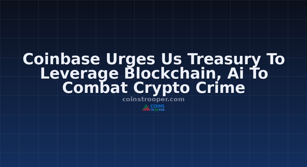 Coinbase Urges Us Treasury To Leverage Blockchain, Ai To Combat Crypto Crime