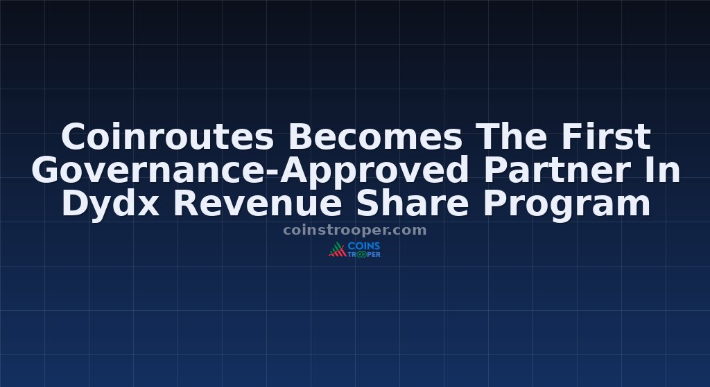 Coinroutes Becomes The First Governance-Approved Partner In Dydx Revenue Share Program
