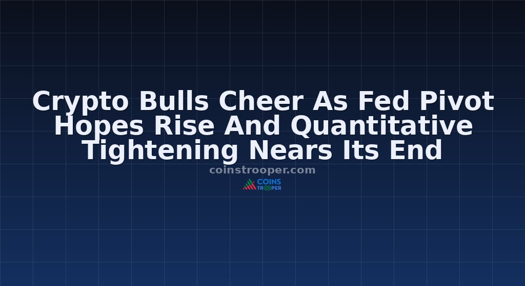 Crypto Bulls Cheer As Fed Pivot Hopes Rise And Quantitative Tightening Nears Its End