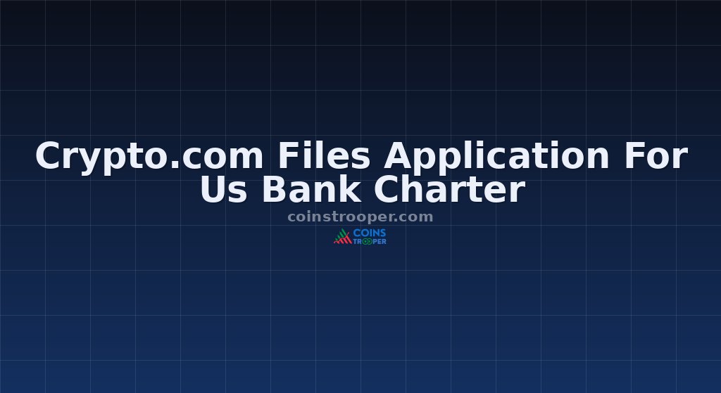 Crypto.com Files Application For Us Bank Charter