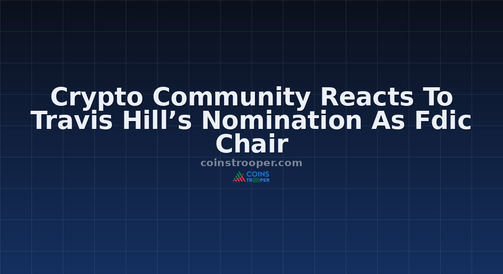 Crypto Community Reacts To Travis Hill’s Nomination As Fdic Chair