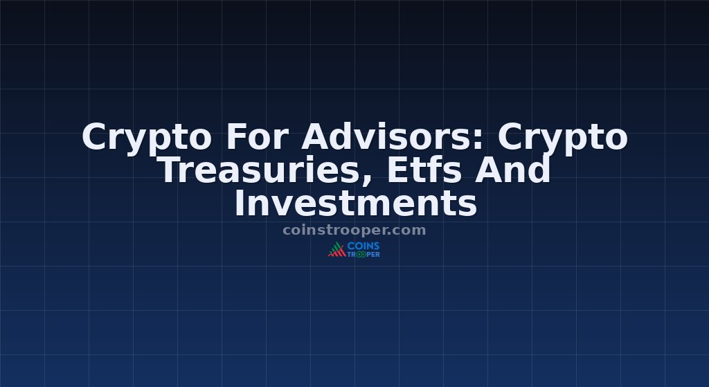 Crypto For Advisors: Crypto Treasuries, Etfs And Investments