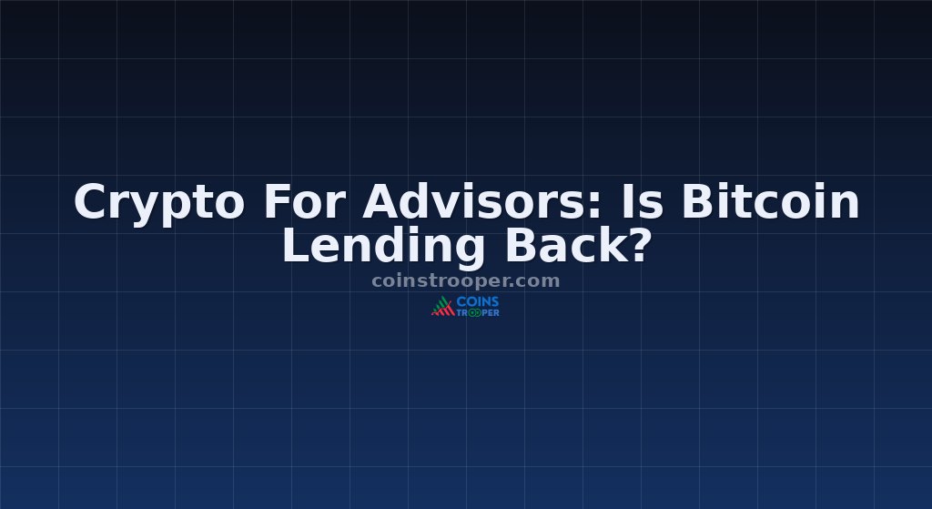 Crypto For Advisors: Is Bitcoin Lending Back?