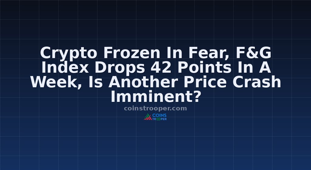 Crypto Frozen In Fear, F&G Index Drops 42 Points In A Week, Is Another Price Crash Imminent?
