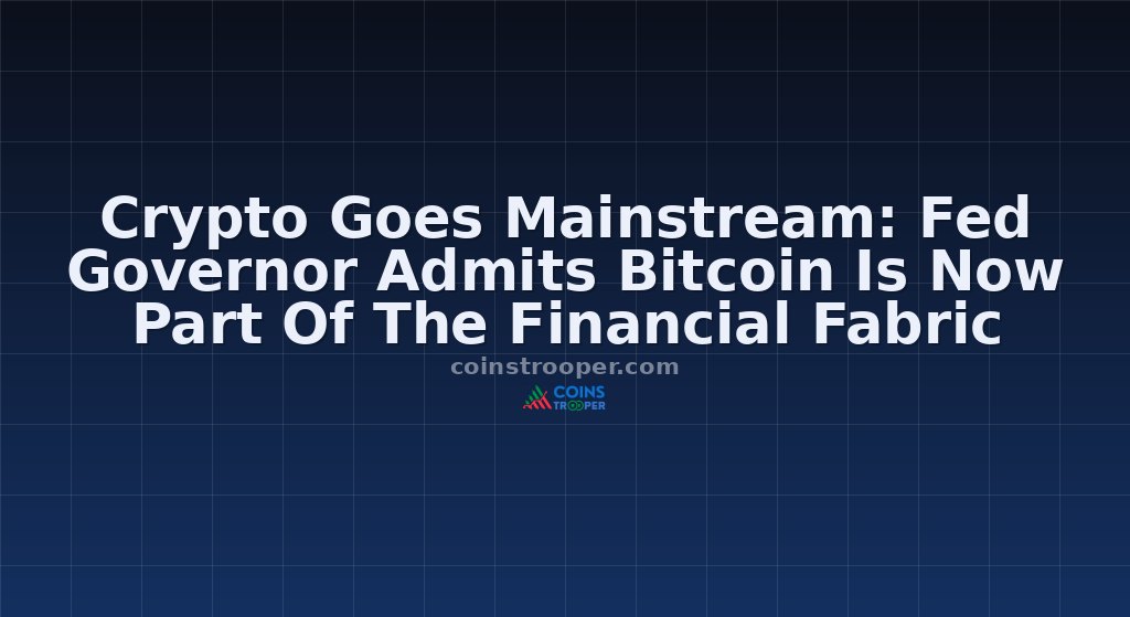 Crypto Goes Mainstream: Fed Governor Admits Bitcoin Is Now Part Of The Financial Fabric