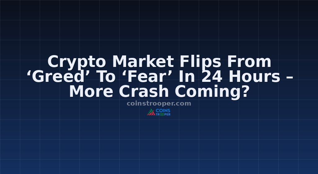 Crypto Market Flips From ‘Greed’ To ‘Fear’ In 24 Hours – More Crash Coming?