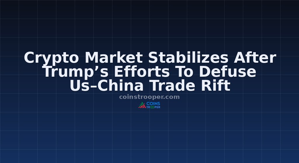 Crypto Market Stabilizes After Trump’s Efforts To Defuse Us–China Trade Rift