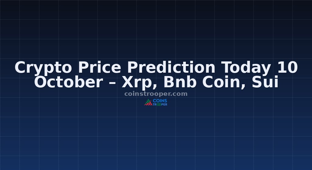 Crypto Price Prediction Today 10 October – Xrp, Bnb Coin, Sui