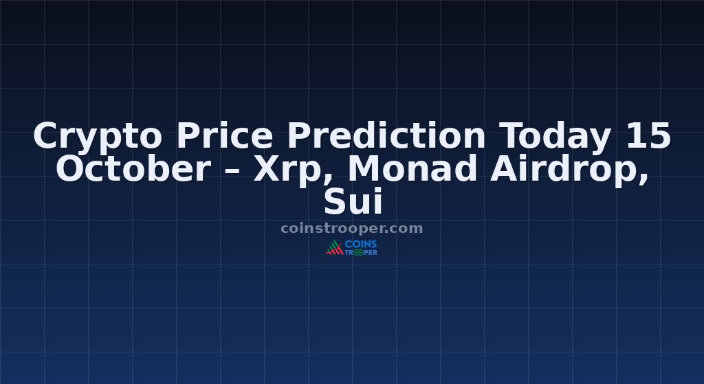 Crypto Price Prediction Today 15 October – Xrp, Monad Airdrop, Sui