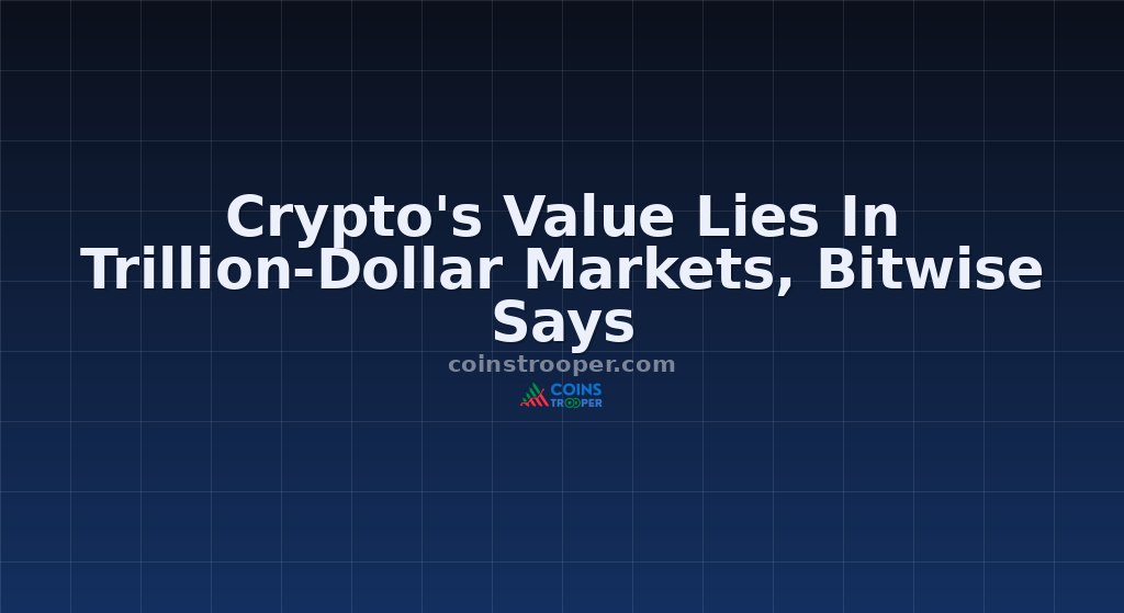 Crypto's Value Lies In Trillion-Dollar Markets, Bitwise Says