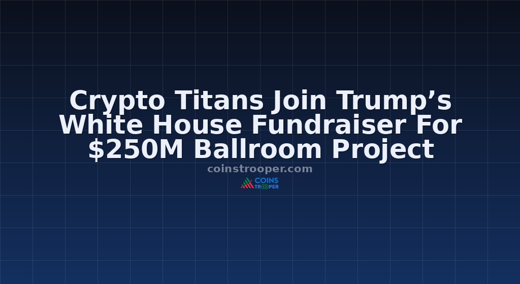 Crypto Titans Join Trump’s White House Fundraiser For $250M Ballroom Project