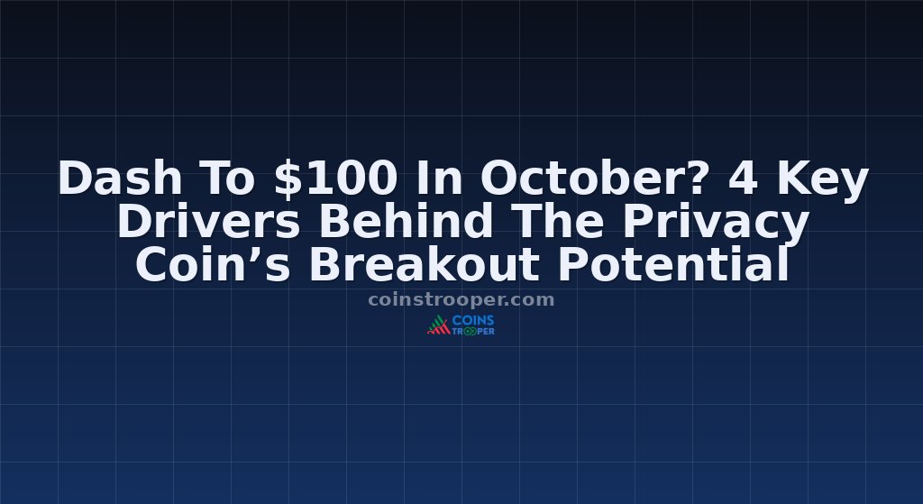 Dash To $100 In October? 4 Key Drivers Behind The Privacy Coin’s Breakout Potential