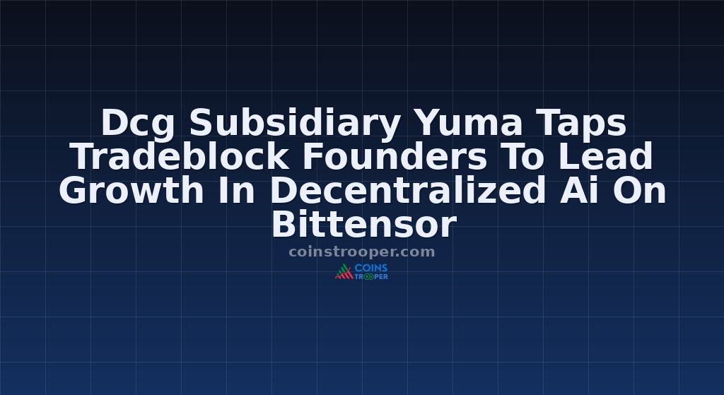 Dcg Subsidiary Yuma Taps Tradeblock Founders To Lead Growth In Decentralized Ai On Bittensor